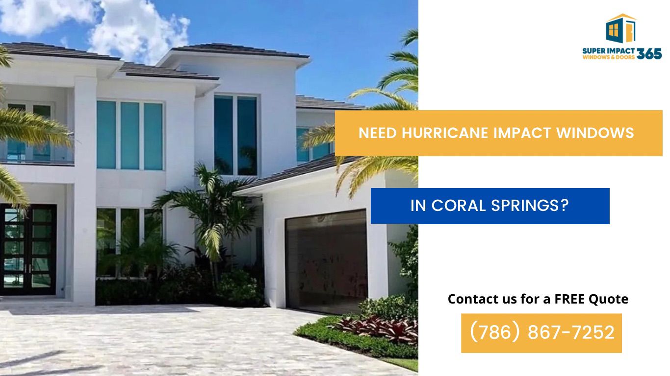 Need Hurricane Impact Windows in Coral Springs FL