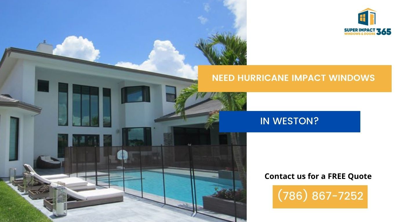 Need Hurricane Impact Windows in Weston FL